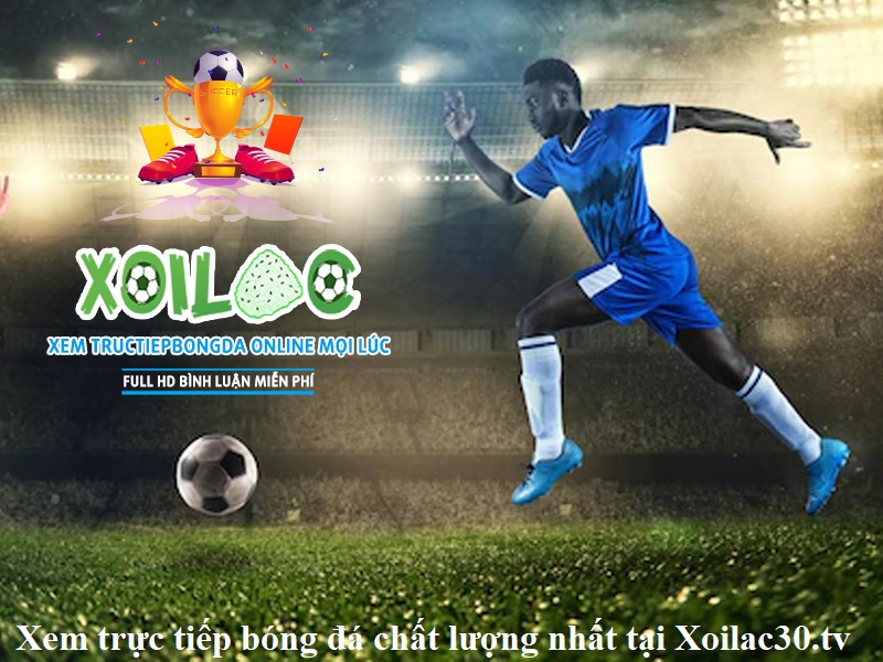 xem-truc-tiep-bong-da-chat-luong-nhat-tai-xoilac30-tv